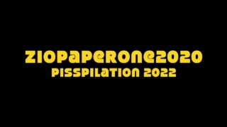 Ziopaperone2020 – Piss Compilation – 2022